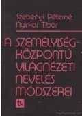 Szebenyi Péterné,Nyirkos Tibor - A személyiségközpontú világnézeti nevelés módszerei