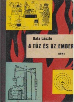 Dala László - A tűz és az ember Dala László - A tűz és az ember, Budapest 1962 antikvár könyv