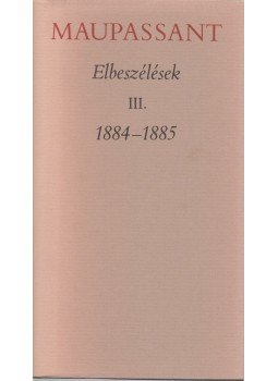 Guy de Maupassant - Elbeszélések III. 1884-1885, Budapest 1980 antikvár könyv