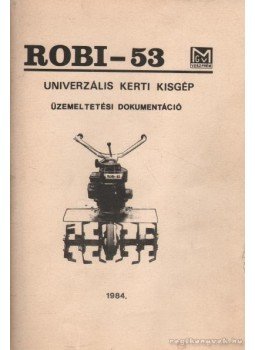 Virágh Béla, Máthé Márta - ROBI-53 univerzális kerti kisgép Virágh Béla, Máthé Márta - ROBI-53 univerzális kerti kisgép, Veszprém 1984 antikvár könyv