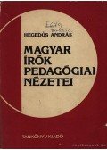 Hegedűs András - Magyar írók pedagógiai nézetei
