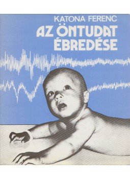 Katona Ferenc - Az öntudat ébredése Katona Ferenc - Az öntudat ébredése, Budapest 1979 antikvár könyv
