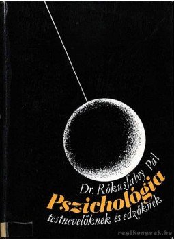 Dr. Rókusfalvy Pál - Pszichológia testnevelőknek és edzőknek Dr. Rókusfalvy Pál - Pszichológia testnevelőknek és edzőknek, Budapest 1977 antikvár könyv