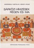 Németh Pálné,Andrásfalvy Bertalan - Sárközi hímzések régen és ma