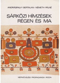 Németh Pálné, Andrásfalvy Bertalan - Sárközi hímzések régen és ma Németh Pálné, Andrásfalvy Bertalan - Sárközi hímzések régen és ma, Budapest 1982 antikvár könyv