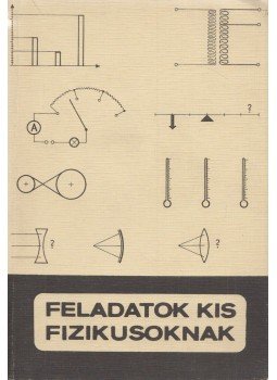 Miskolczi Józsefné-Szántó Lajos - Feladatok kis fizikusoknak Miskolczi Józsefné-Szántó Lajos - Feladatok kis fizikusoknak, Budapest 1973 antikvár könyv
