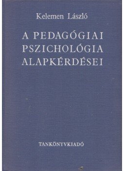 Kelemen László - A pedagógiai pszichológia alapkérdései Kelemen László - A pedagógiai pszichológia alapkérdései, Budapest 1970 antikvár könyv