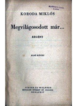 Koroda Miklós - Megvilágosodott már I-II. kötet egybekötve Koroda Miklós - Megvilágosodott már I-II. kötet egybekötve, Budapest 0 antikvár könyv