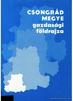 Dr. Krajkó Gyula, Dr. Mészáráros Rezső - Csongrád megye gazdasági földrajza Dr. Krajkó Gyula, Dr. Mészáráros Rezső - Csongrád megye gazdasági földrajza, Szeged 1983 antikvár könyv