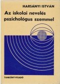 Harsányi István - Az iskolai nevelés pszichológus szemmel