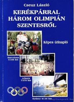 Cseuz László - Kerékpárral három olimpián Szentesről Cseuz László - Kerékpárral három olimpián Szentesről, 0 antikvár könyv