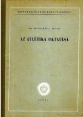 Bácsalmási Péter dr.,Koltai Jenő - Az atlétika oktatása