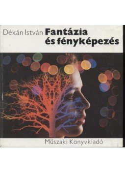 Dékán István - Fantázia és fényképezés Dékán István - Fantázia és fényképezés, Budapest 1982 antikvár könyv