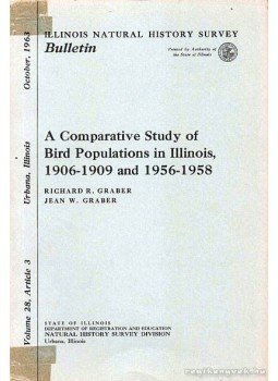 Graber, R.Richard, Graber, W. Jean - A Comparative Study of Bird Populations in Illinois, 1906-1909 and 1956-1958 (Összehasonlító vizsgálat a madár populációkról Illinois-ban, 1906-09 és 1956-58 között), Urbana 1963 antikvár könyv