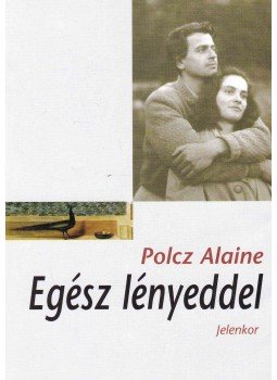 Polcz Alaine - Egész lényeddel Polcz Alaine - Egész lényeddel, Pécs 2006 antikvár könyv