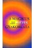 Bardon, Franz - A mágikus idézés gyakorlata