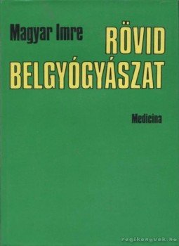 Magyar Imre - Rövid belgyógyászat Magyar Imre - Rövid belgyógyászat, Budapest 1985 antikvár könyv