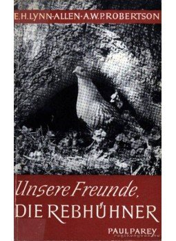 Robertson, A. W. P., Lynn-Allen, E. H. - Unsere Freunde, die Rebhühner Robertson, A. W. P., Lynn-Allen, E. H. - Unsere Freunde, die Rebhühner, Hamburg und Berlin 1958 antikvár könyv