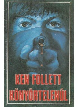 Ken Follett - Könyörtelenül Ken Follett - Könyörtelenül, Budapest 1991 antikvár könyv