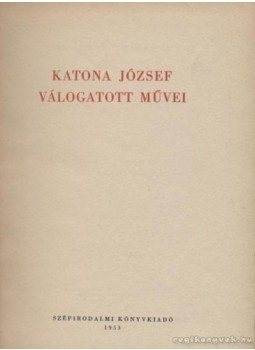 Katona József - Katona József válogatott művei Katona József - Katona József válogatott művei, 1953 antikvár könyv