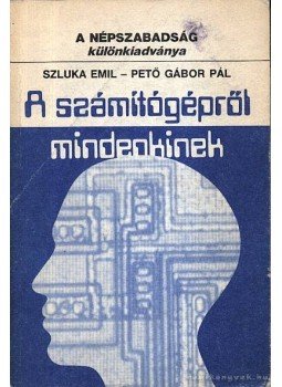 Pető Gábor Pál, Szluka Emil - A számítógépről mindenkinek Pető Gábor Pál, Szluka Emil - A számítógépről mindenkinek, Budapest 1984 antikvár könyv