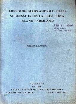 Lanyon, Wesley E. - Breeding Birds and Old Field Succession on Fallow Long Island Farmland (A Fallow Long szigeti farmokon tenyésztett madarak szaporulata és utódlása), New York 1981 antikvár könyv