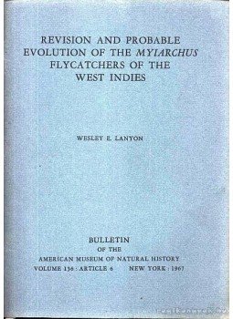 Lanyon, Wesley E. - Revision and Probable Evolution of the Myiarchus Flycatchers of the West Indies (A Nyugat-indiai légykapó vizsgálata és lehetséges evolúciója), New York 1967 antikvár könyv