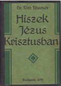 Dr. Tóth Tihamér - Hiszek Jézus Krisztusban