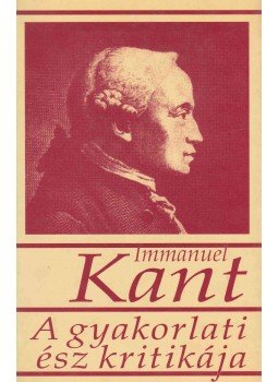 Kant, Immanuel - A gyakorlati ész kritikája Kant, Immanuel - A gyakorlati ész kritikája, Budapest 1996 antikvár könyv