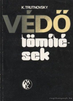 Trutnovsky, Karl - Védőtömítések Trutnovsky, Karl - Védőtömítések, Budapest 1980 antikvár könyv