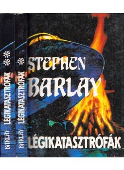 Barlay, Stephen - Légikatasztrófák I-II. Barlay, Stephen - Légikatasztrófák I-II., Budapest 1992 antikvár könyv