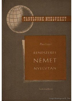 Paulinyi Zoltán - Rendszeres német nyelvtan Paulinyi Zoltán - Rendszeres német nyelvtan, Budapest 1960 antikvár könyv