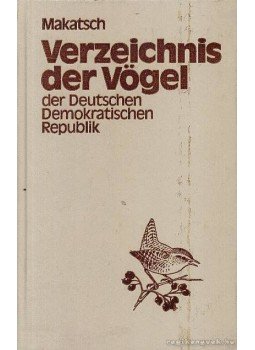 Dr. Wolfgang Makatsch - Verzeichnis der Vögel der Deutschen Demokratischen Republik Dr. Wolfgang Makatsch - Verzeichnis der Vögel der Deutschen Demokratischen Republik, Leipzig - Radebeul 1981 antikvár könyv