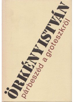 Örkény István - Párbeszéd a groteszkről, Budapest 1986 antikvár könyv
