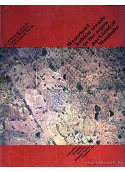 Kiel, H. William, Hawkins, S. Arthur, Perret, G. Nolan - Waterfowl habitat trends in the aspen parkland of Manitoba (A vízimadarak viselkedési szokásai a Manitoba természetvédelmi körzetben), Ottawa 1972 antikvár könyv