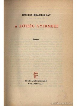 Nusic, Braniszlav - A község gyermeke Nusic, Braniszlav - A község gyermeke, Budapest 1957 antikvár könyv