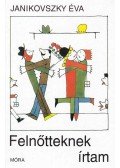 Janikovszky Éva - Felnőtteknek írtam