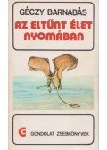 Géczy Barnabás - Az eltűnt élet nyomában