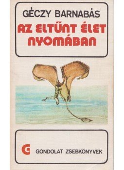 Géczy Barnabás - Az eltűnt élet nyomában Géczy Barnabás - Az eltűnt élet nyomában, Budapest 1979 antikvár könyv