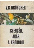 Dröscher, Vitus B. - Gyengéd, akár a krokodil
