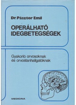Pásztor Emil - Operálható idegbetegségek Pásztor Emil - Operálható idegbetegségek, Budapest 1985 antikvár könyv
