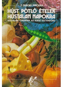 Z. Tábori Piroska - Húst pótló ételek hústalan napokra Z. Tábori Piroska - Húst pótló ételek hústalan napokra, Budapest 1990 antikvár könyv