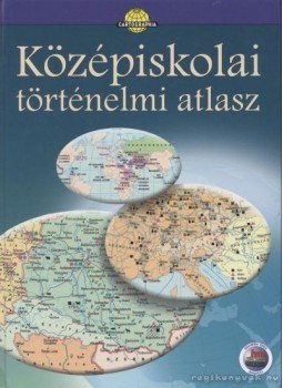Papp-Váry Árpád, Farkas Zsolt, Foki Tamás, Hidas Gábor, Kereszty Péter, Kutassy Ilona (szerk.), Miklósi László, Neményi Istvánné, Péczi Ernőné, Suara Róbert - Középiskolai történelmi atlasz Papp-Váry Árpád, Farkas Zsolt, Foki Tamás, Hidas Gábor, Kereszty Péter, Kutassy Ilona (szerk.), Miklósi László, Neményi Istvánné, Péczi Ernőné, Suara Róbert - Középiskolai történelmi atlasz, Budapest 2003 antikvár könyv
