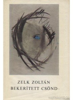 Zelk Zoltán - Bekerített csönd Zelk Zoltán - Bekerített csönd, Budapest 1971 antikvár könyv