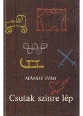 Mándy Iván - Csutak színre lép
