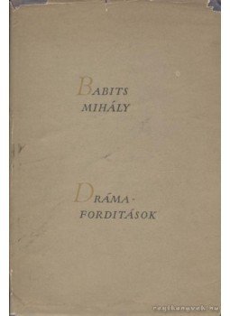 Babits Mihály - Drámafordítások Babits Mihály - Drámafordítások, Budapest 1958 antikvár könyv