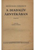 Erich Maria Remarque - A diadalív árnyékában