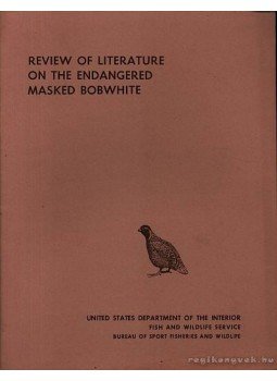 Tomlinson, Roy E. - Rewiew of Literature on the Endangered Masked Bobwhite (A veszélyeztetett virginiai (álarcos) fogasfürjjel foglalkozó irodalom áttekintése), Washington D. C. 1972 antikvár könyv