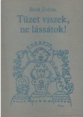 Beck Zoltán - Tüzet viszek, ne lássátok!