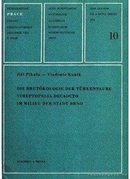 Pikula, Jirí, Kubík, Vladimír - Die Brutökologie der Türkentaube Streptopelia Decaocto in Milieu der Stadt Brno, Praha 1978 antikvár könyv